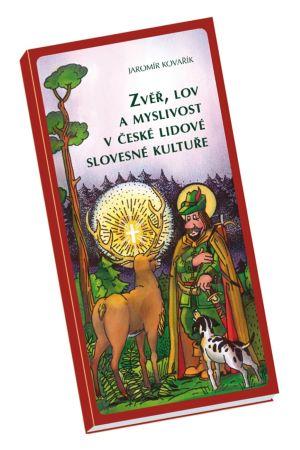 Kniha: Zvěř, lov a myslivost v české lidové slovesné kultuře - Jaromír Kovařík