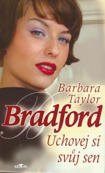 Kniha: Uchovej si svůj sen - Barbara Taylor Bradford