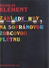 Kniha: Základy hry na sopránovou zobcovou flétnu - Miloslav Klement