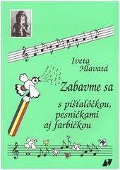 Kniha: Zabavme sa s píšťalôčkou, pesničkami aj farbičkou - Iveta Hlavatá