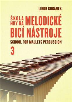 Kniha: Škola hry na melodické bicí nástroje / School for Mallets Percussion 3 - Kubánek, Libor
