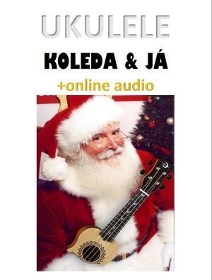 Kniha: Ukulele, koleda -amp; já (+online audio) - Zdeněk Šotola