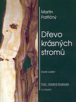 Kniha: Dřevo krásných stromů - Martin Patřičný; Vladimír Svoboda