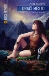 Kniha: Dračí město - Petra Machová