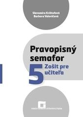 Kniha: Pravopisný semafor 5 - Zošit pre učiteľa - Slavomíra Krištofová