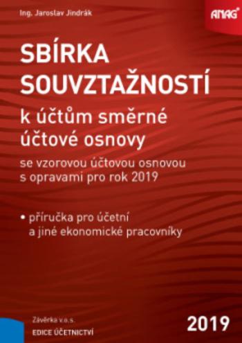 Kniha: Sbírka souvztažností k účtům směrné účtové osnovy se vzorovou účtovou osnovou s opravami pro rok 2019 - Jaroslav Jindrák