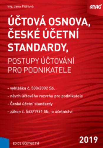Kniha: Účtová osnova, České účetní standardy - postupy účtování pro podnikatele 2019 - Jana Pilátová