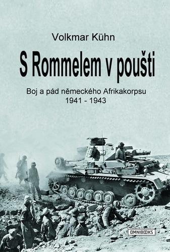 Kniha: S Rommelem v poušti - Boj a pád německého Afrikakorpsu 1941-1943 - Volkmar Kühn