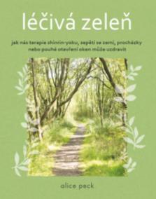 Léčivá zeleň - Jak nás terapie shinrin-yoku, sepětí se zemí, procházky nebo pouhé otevření oken může uzdravit