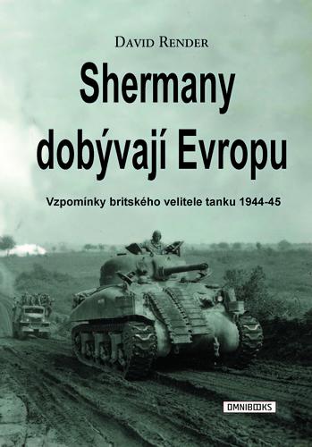 Kniha: Shermany dobývají Evropu - Vzpomínky britského velitele tanku 1944-45 - David Render