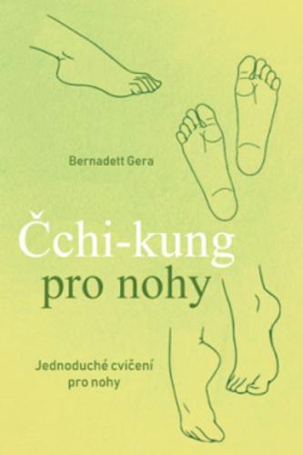 Kniha: Čchi-kung pro nohy - Jednoduché cvičení pro nohy - Bernadett Gera