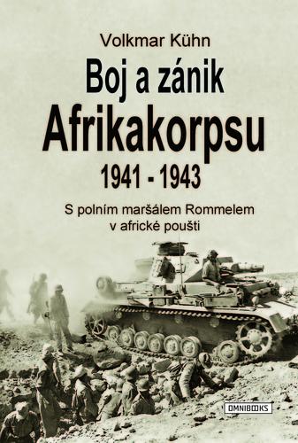 Kniha: Boj a zánik Afrikakorpsu 1941-43 - Volkmar  Kühn