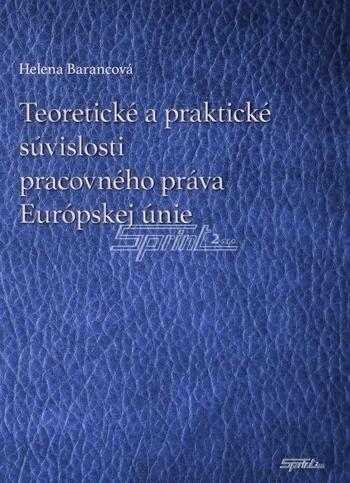 Kniha: Teoretické a praktické súvislosti pracovného práva Európskej únie - Helena Barancová