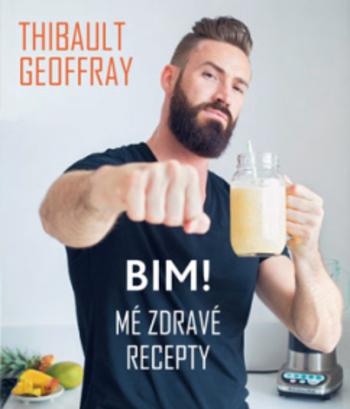 Kniha: BIM! - Mé zdravé recepty - Thibault Geoffray