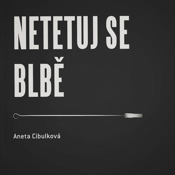 Kniha: Netetuj se blbě - Aneta Cibulková