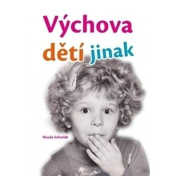 Kniha: Výchova dětí jinak - Nicola Schmidt